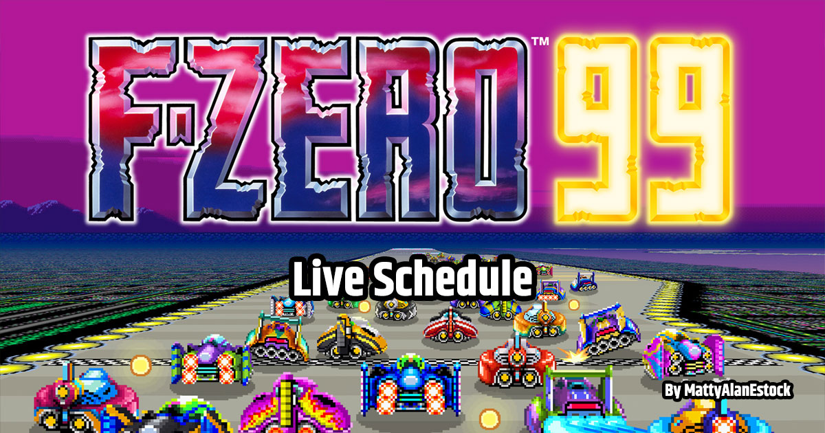F-Zero 99 Live Schedule by MattyAlanEstock